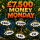 £7,500 Money Monday Instant Scratch
